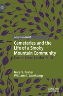 Cemeteries and the life of a Smoky Mountain community : Cades Cove under foot /