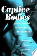 Captive bodies : postcolonial subjectivity in cinema /