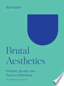 Brutal aesthetics : Dubuffet, Bataille, Jorn, Paolozzi, Oldenburg /