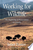 Working for wildlife : the beginning of preservation in Canada /