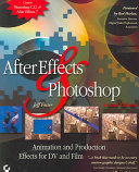 After Effects and Photoshop : animation and production effects for DV and film /