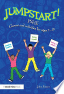 Jumpstart! PSHE : games and activities for ages 7-13 /