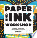 Paper and ink workshop : printmaking techniques using a variety of methods and materials /