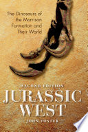 Jurassic West : the dinosaurs of the Morrison Formation and their world /