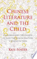 Chinese Literature and the Child : Children and Childhood in Late-Twentieth Century Chinese Fiction /