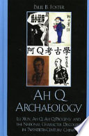 Ah Q archaeology : Lu Xun, Ah Q, Ah Q progeny and the national character discourse in twentieth century China /