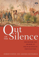 Out of the silence : the history and memory of South Australia's frontier wars /