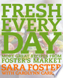 Fresh every day : more great recipes from Foster's Market /