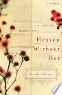 Heaven without her : a desperate daughter's search for the heart of her mother's faith /