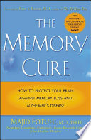 The memory cure : how to protect your brain against memory loss and Alzheimer's disease /