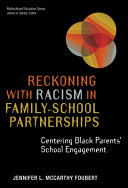 Reckoning with racism in family-school partnerships : centering Black parents' school engagement /