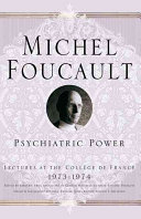 Psychiatric power : lectures at the Collège de France, 1973-74 /