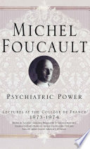 Psychiatric Power : Lectures at the College de France, 1973-74 /