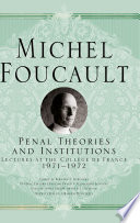 Penal Theories and Institutions  : Lectures at the Collège de France, 1971-1972 /