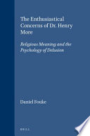 The enthusiastical concerns of Dr. Henry More : religious meaning and the psychology of delusion /