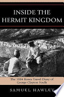 Inside the hermit kingdom : the 1884 Korea travel diary of George Clayton Foulk /