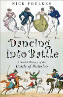 Dancing into battle : a social history of the Battle of Waterloo /