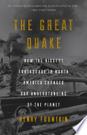 The great quake : how the biggest earthquake in North America changed our understanding of the planet /