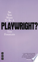 So you want to be a playwright? : how to write a play and get it produced /