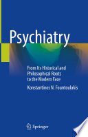 Psychiatry : From Its Historical and Philosophical Roots to the Modern Face /