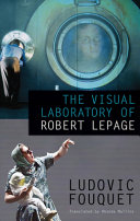 The visual laboratory of Robert Lepage /