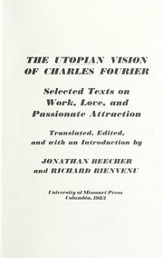 The utopian vision of Charles Fourier : selected texts on work, love, and passionate attraction /