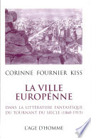 La ville européenne dans la littérature fantastique du tournant du siècle (1860-1915) /