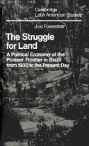 The struggle for land : a political economy of the pioneer frontier in Brazil from 1930 to the present day /
