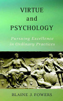 Virtue and psychology : pursuing excellence in ordinary practices /