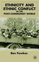 Ethnicity and ethnic conflict in the post-communist world /