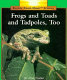 Frogs and toads, and tadpoles, too /