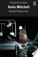 Katie Mitchell : beautiful illogical acts /
