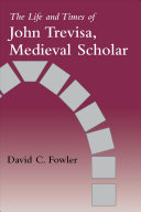 The life and times of John Trevisa, medieval scholar /