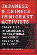 Japanese and Chinese immigrant activists : organizing in American and international Communist movements, 1919-1933 /