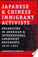 Japanese and Chinese immigrant activists : organizing in American and international Communist movements, 1919-1933 /