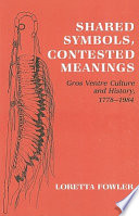 Shared symbols, contested meanings : Gros Ventre culture and history, 1778-1984 /