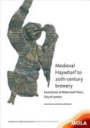 Medieval Haywharf to 20th-century brewery : excavations at Watermark Place, City of London /