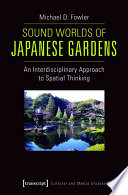 Sound worlds of Japanese gardens : an interdisciplinary approach to spatial thinking /