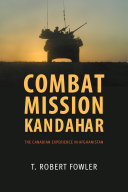 Combat mission Kandahar : the Canadian experience in Afghanistan /