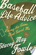 Baseball life advice : loving the game that saved me /