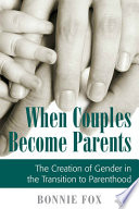 When couples become parents : the creation of gender in the transition to parenthood /