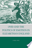Ovid and the Politics of Emotion in Elizabethan England /
