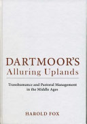 Dartmoor's alluring uplands : transhumance and pastoral management in the Middle Ages /