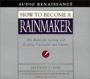 How to become a rainmaker : the rules for getting and keeping customers and clients /