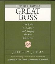 How to become a great boss : [the rules for getting and keeping the best employees] /