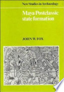 Maya postclassic state formation : segmentary lineage migration in advancing frontiers /