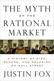The myth of the rational market : a history of risk, reward, and delusion on Wall Street /