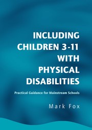 Including children 3-11 with physical disabilities : practical guidance for mainstream schools /