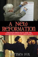 A new reformation : creation spirituality and the transformation of Christianity /