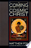 The coming of the cosmic Christ : the healing of Mother Earth and the birth of a global renaissance /